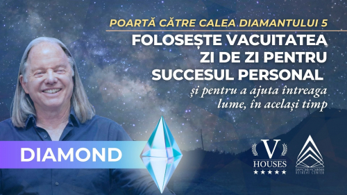 💠  POARTĂ CĂTRE CALEA DIAMANTULUI 5 FOLOSESTE VACUITATEA ZI DE ZI PENTRU SUCCESUL PERSONAL si pentru a ajuta intreaga lume, in acelasi timp (Diamant)